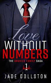 Love Without Numbers: Book One in the Bouvier Family Saga by Jade Dollston