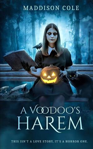 A Voodoo's Harem: A Halloween Horror Harem by Maddison Cole
