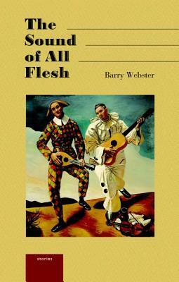 The Sound of All Flesh by Barry Webster