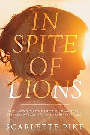 In Spite of Lions by Scarlette Pike