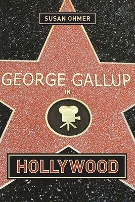 George Gallup in Hollywood by Susan Ohmer