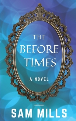 The Before Times by Sam Mills