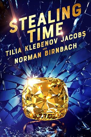 Stealing Time by Tilia Klebenov Jacobs, Norman Birnbach