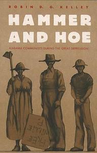 Hammer and Hoe: Alabama Communists During the Great Depression by Robin D.G. Kelley