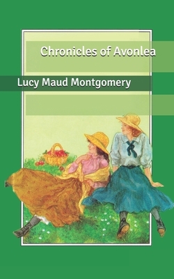 Chronicles of Avonlea by L.M. Montgomery