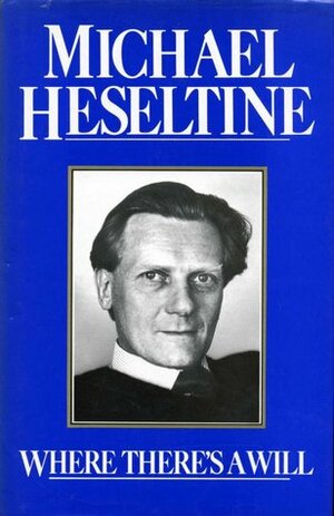 Where There's a Will by Michael Heseltine