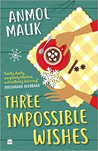 Three Impossible Wishes by Anmol Malik