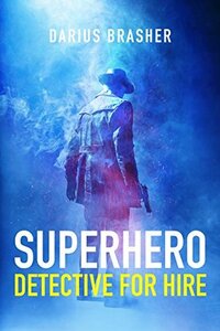 Superhero Detective for Hire by Darius Brasher