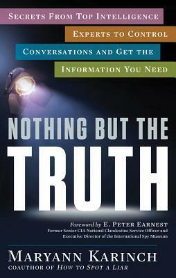 Nothing But the Truth: Secrets from Top Intelligence Experts to Control Conversations and Get the Information You Need by Maryann Karinch