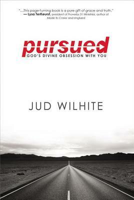 Pursued: God's Divine Obsession with You by Jud Wilhite