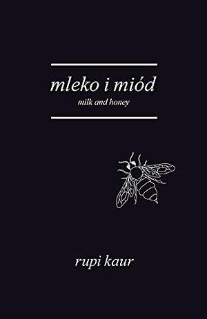 Mleko i miod. Milk and Honey, wydanie 2 by Rupi Kaur, Rupi Kaur