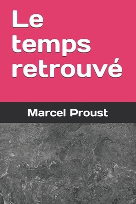 Le temps retrouvé by Marcel Proust