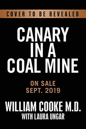 Canary in a Coal Mine: How a Rural Town and Its Only Doctor Alerted the Nation to a Catastrophic Opioid Crisis by William Cooke, Laura Ungar