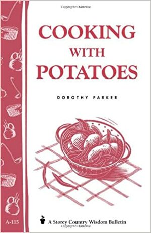Cooking with Potatoes: Storey's Country Wisdom Bulletin A-115 by Dorothy Parker