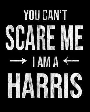 You Can't Scare Me I'm A Harris: Harris' Family Gift Idea by Family Cutey