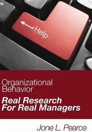 Organizational Behavior: Real Research For Real Managers by Jone L. Pearce