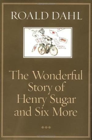 The Wonderful Story of Henry Sugar and Six More by Roald Dahl