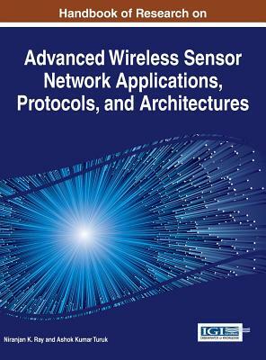 Handbook of Research on Advanced Wireless Sensor Network Applications, Protocols, and Architectures by 