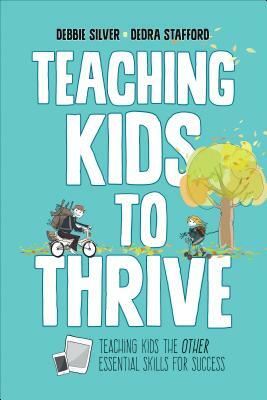 Teaching Kids to Thrive: Essential Skills for Success by Dedra A. Stafford, Debbie Thompson Silver