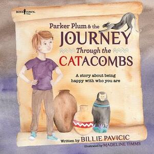 Parker Plum and the Journey Through the Catacombs: A Story about Being Happy with Who You Are by Billie Pavicic