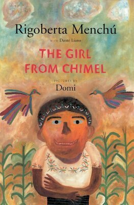 The Girl from Chimel by Rigoberta Menchú, Dante Liano, Domi, David Unger