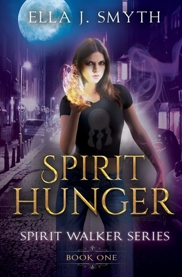 Spirit Hunger: Book One of the Spirit Walker Series by Ella J. Smyth