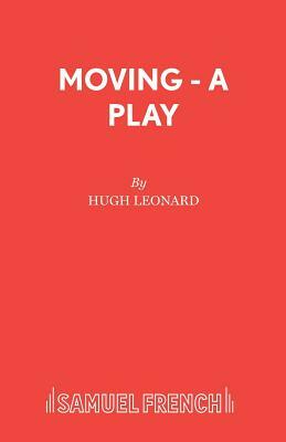 Moving - A Play by Hugh Leonard