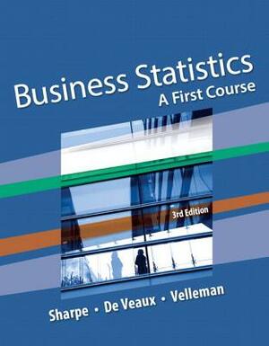 Business Statistics: A First Course Plus New Mylab Statistics with Pearson Etext -- Access Card Package by Paul Velleman, Norean Sharpe, Richard De Veaux