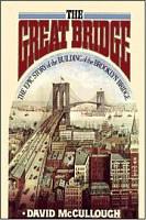 The Great Bridge: The Epic Story of the Building of the Brooklyn Bridge by David McCullough