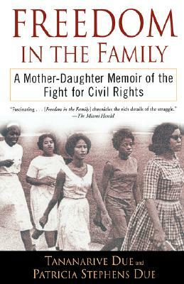 Freedom in the Family: A Mother-Daughter Memoir of the Fight for Civil Rights by Tananarive Due, Patricia Stephens Due