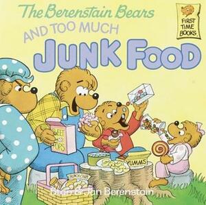 Berenstain Bears and Too Much Junk Food by Stan And Jan Berenstain Berenstain