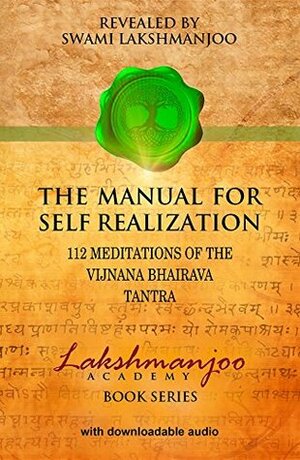 The Manual for Self Realization: 112 Meditations of the Vijnana Bhairava Tantra by John Hughes, Swami Lakshmanjoo