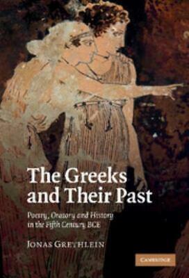 The Greeks and Their Past: Poetry, Oratory and History in the Fifth Century BCE by Jonas Grethlein