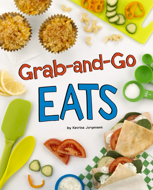 Grab-And-Go Eats by Katrina Jorgensen