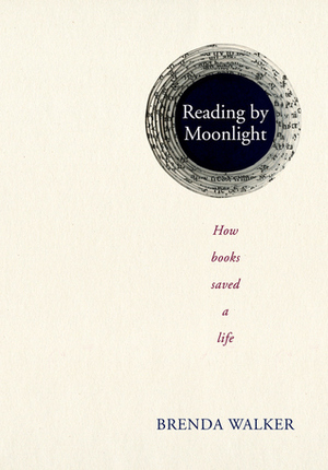Reading By Moonlight: How Books Saved A Life by Brenda Walker