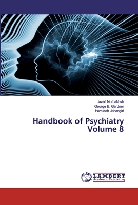 Handbook of Psychiatry Volume 8 by Javad Nurbakhsh, Hamideh Jahangiri, George E. Gardner