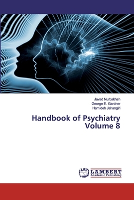 Handbook of Psychiatry Volume 8 by George E. Gardner, Hamideh Jahangiri, Javad Nurbakhsh