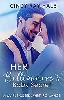 Her Billionaire's Baby Secret by Cindy Ray Hale