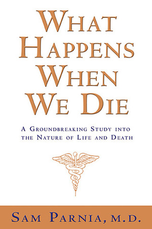 What Happens When We Die?: A Groundbreaking Study into the Nature of Life and Death by Sam Parnia