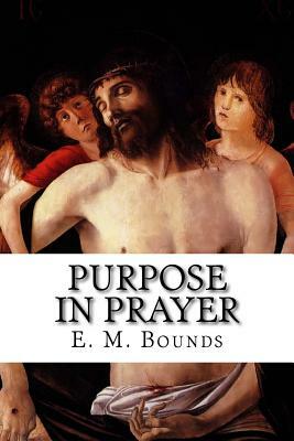 Purpose in Prayer by E.M. Bounds