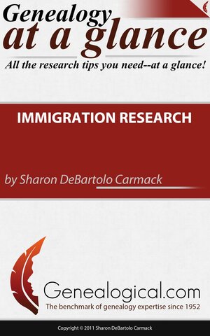 Genealogy at a Glance: Immigration Research by Sharon DeBartolo Carmack