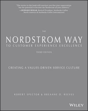 The Nordstrom Way to Customer Experience Excellence: Creating a Values-Driven Service Culture by Breanne O. Reeves, Robert Spector