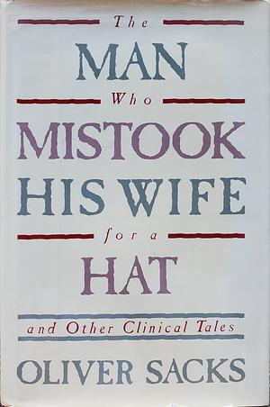 The Man who Mistook His Wife for a Hat and Other Clinical Tales by Oliver Sacks