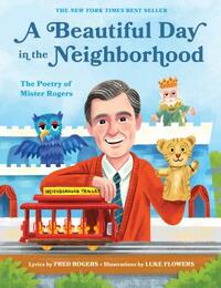 A Beautiful Day in the Neighborhood: The Poetry of Mister Rogers by Fred Rogers