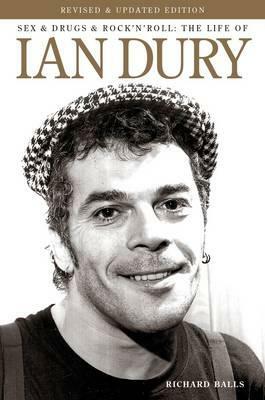 Ian Dury: Sex & Drugs & Rock 'n' Roll by Richard Balls