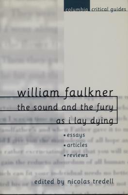 William Faulkner: The Sound and the Fury and as I Lay Dying: Essays, Articles, Reviews by 