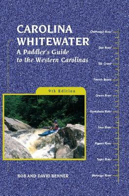 Carolina Whitewater: A Paddler's Guide to the Western Carolinas by David Benner, Bob Benner