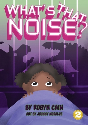 What's That Noise? by Robyn Cain