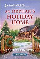 An Orphan's Holiday Home: An Uplifting Inspirational Romance by April Arrington