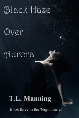 Black Haze Over Aurora by T. L. Manning
